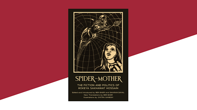 Book cover for "spider-Mother: The Radical Feminist Writings of Rokeya Sakhawat Hossain."