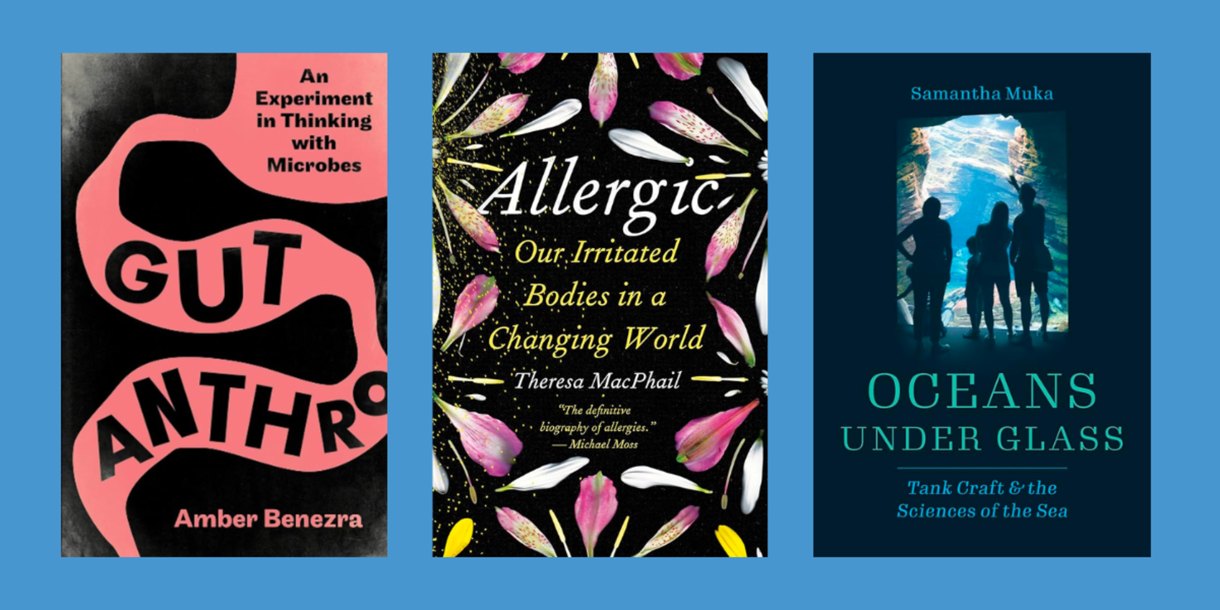 Three Book Covers: 'Gut Anthro: An Experiment in Thinking with Microbes,' by Amber Benezra, 'Allergic: Our Irritated Bodies in a Changing World," by Theresa MacPhail, and
