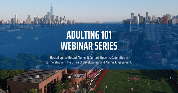 Image of skyline from Stevens campus with the text overlaid, "Adulting 101 Webinar Series, hosted by the Recent Alumni & Current Students Committee in partnership with the Office of Development and Alumni Engagment"