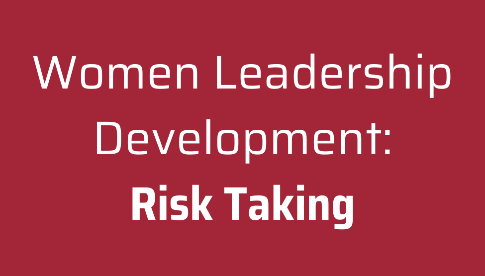 Women Leadership Development: Risk Taking 