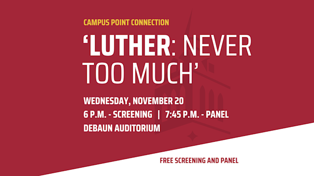 Graphic, reads: Campus Point Connection, Luther, Never Too much, wednesday, november 20, 6 pm - screening, 7:45 pm - panel, debaun auditorium, free screening and panel